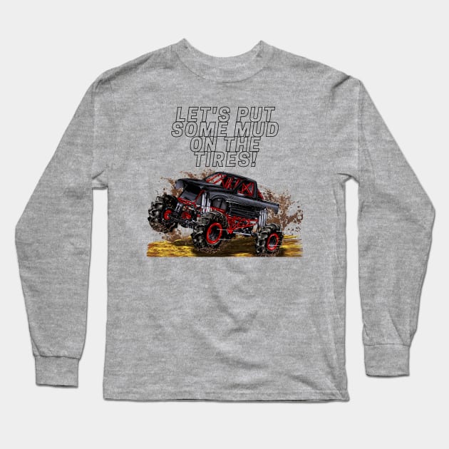 let's put some mud on the tires Long Sleeve T-Shirt by Joy-Graphix